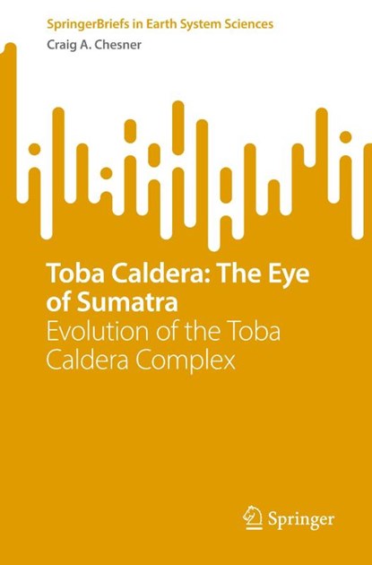 Toba Caldera: The Eye of Sumatra, Craig A. Chesner - Paperback - 9783031759260