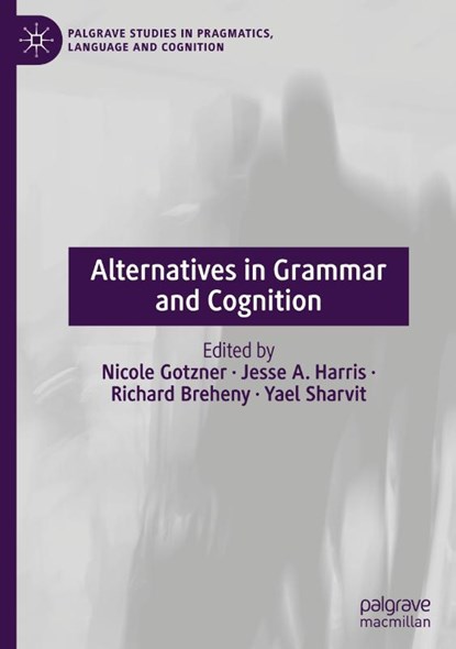 Alternatives in Grammar and Cognition, Nicole Gotzner ; Yael Sharvit ; Richard Breheny - Gebonden - 9783031766756