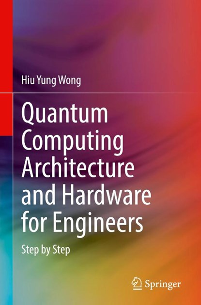 Quantum Computing Architecture and Hardware for Engineers, Hiu Yung Wong - Gebonden - 9783031782183