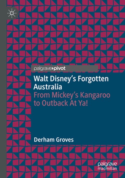 Walt Disney's Forgotten Australia, Derham Groves - Gebonden - 9783031787713