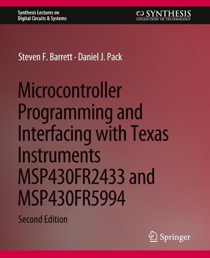 Microcontroller Programming and Interfacing with Texas Instruments MSP430FR2433 and MSP430FR5994, Steven F. Barrett ; Daniel J. Pack - Paperback - 9783031798986