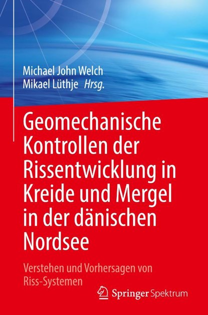 Geomechanische Kontrollen der Rissentwicklung in Kreide und Mergel in der dänischen Nordsee, Mikael Lüthje ; Michael John Welch - Gebonden - 9783031813443