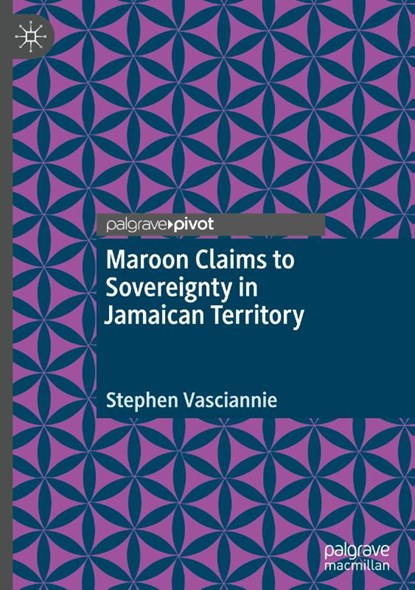 Maroon Claims to Sovereignty in Jamaican Territory, Stephen Vasciannie - Gebonden - 9783031818790