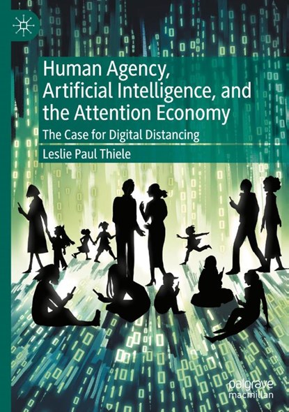 Human Agency, Artificial Intelligence, and the Attention Economy, Leslie Paul Thiele - Gebonden - 9783031820854