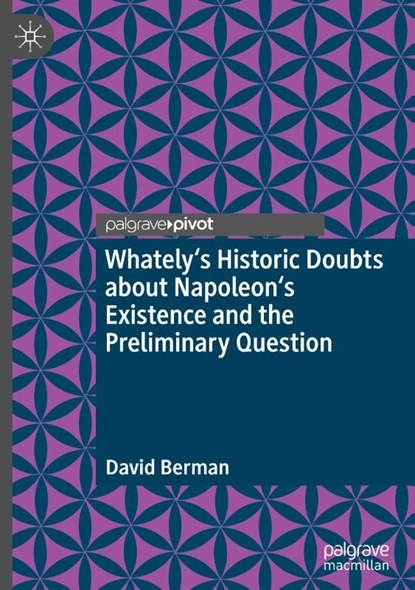 Whately's Historic Doubts about Napoleon's Existence and the Preliminary Question, David Berman - Gebonden - 9783031826924