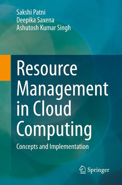 Resource Management in Cloud Computing, Sakshi Patni ; Deepika Saxena ; Ashutosh Kumar Singh - Paperback - 9783031830525