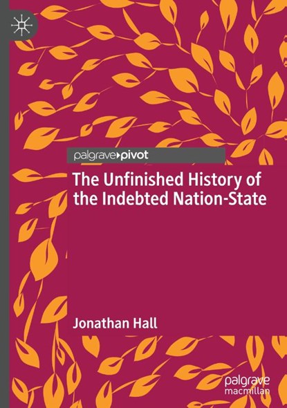 The Unfinished History of the Indebted Nation-State, Jonathan Hall - Gebonden - 9783031840012