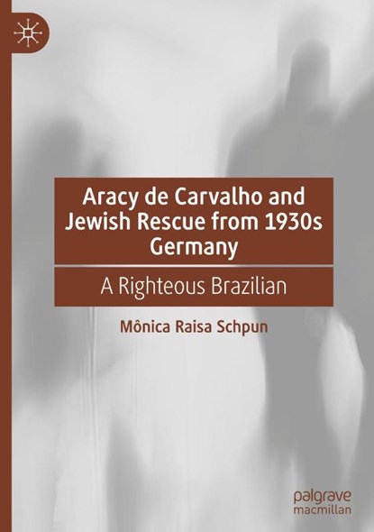 Aracy de Carvalho and Jewish Rescue from 1930s Germany, Monica Raisa Schpun - Gebonden - 9783031841033