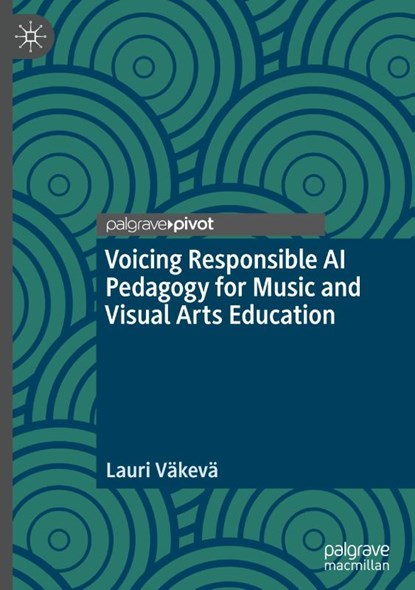 Voicing Responsible AI Pedagogy for Music and Visual Arts Education, Lauri Vakeva - Gebonden - 9783031864094
