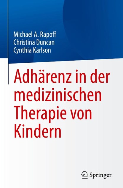 Adhärenz in der medizinischen Therapie von Kindern, Michael A. Rapoff ; Cynthia Karlson ; Christina Duncan - Gebonden - 9783031868443