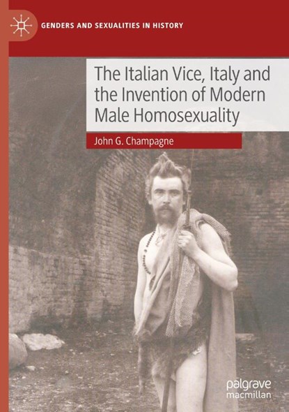The Italian Vice, Italy and the Invention of Modern Male Homosexuality, John G. Champagne - Gebonden - 9783031891458