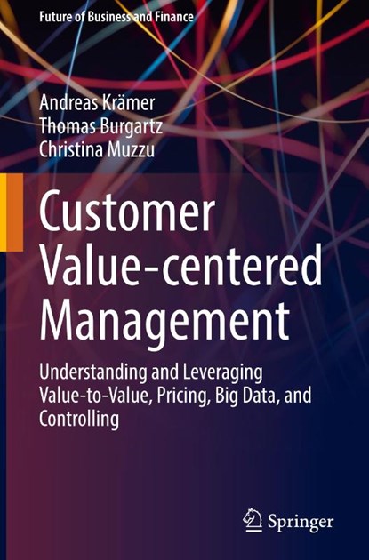 Customer Value-centered Management, Andreas Kramer ; Thomas Burgartz ; Christina Muzzu - Gebonden - 9783031904967