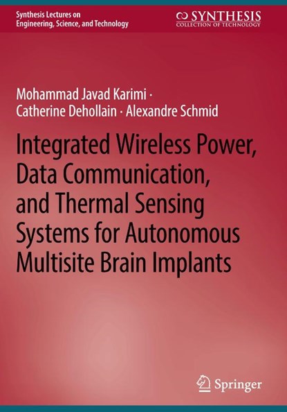 Integrated Wireless Power, Data Communication, and Thermal Sensing Systems for Autonomous Multisite Brain Implants, Mohammad Javad Karimi ; Catherine Dehollain ; Alexandre Schmid - Gebonden - 9783031908385
