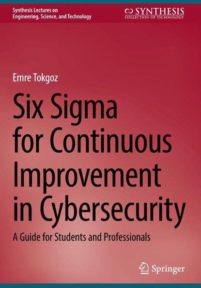 Six Sigma for Continuous Improvement in Cybersecurity, Emre Tokgoz - Gebonden - 9783031910296