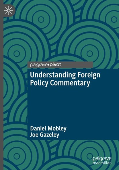 Understanding Foreign Policy Commentary, Daniel Mobley ; Joe Gazeley - Gebonden - 9783031954726