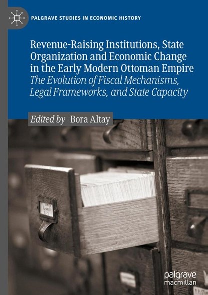 Revenue-Raising Institutions, State Organization and Economic Change in the Early Modern Ottoman Empire, Bora Altay - Gebonden - 9783031964916