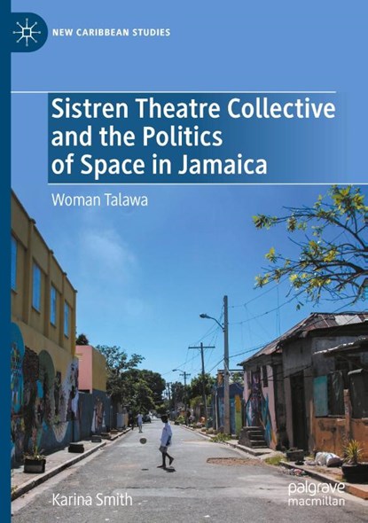 Sistren Theatre Collective and the Politics of Space in Jamaica, Karina Smith - Gebonden - 9783031974649