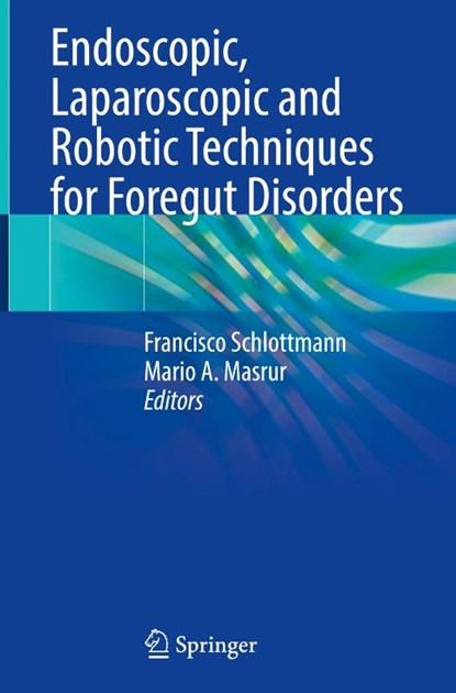 Endoscopic, Laparoscopic and Robotic Techniques for Foregut Disorders, Francisco Schlottmann ; Mario A. Masrur - Gebonden - 9783032008107