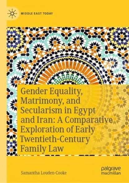 Gender Equality, Matrimony and Secularism in Egypt and Iran: A Comparative Exploration of Early Twentieth Century Family Law, Samantha Louden-Cooke - Gebonden - 9783032008459