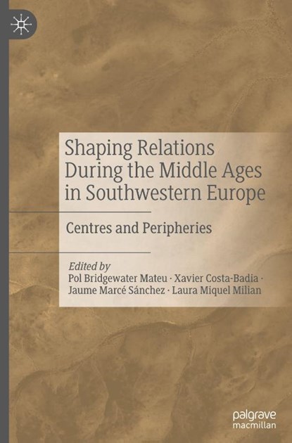 Shaping Relations During the Middle Ages in Southwestern Europe, Pol Bridgewater Mateu ; Xavier Costa-Badia ; Jaume Marcé Sánchez - Gebonden - 9783032012593