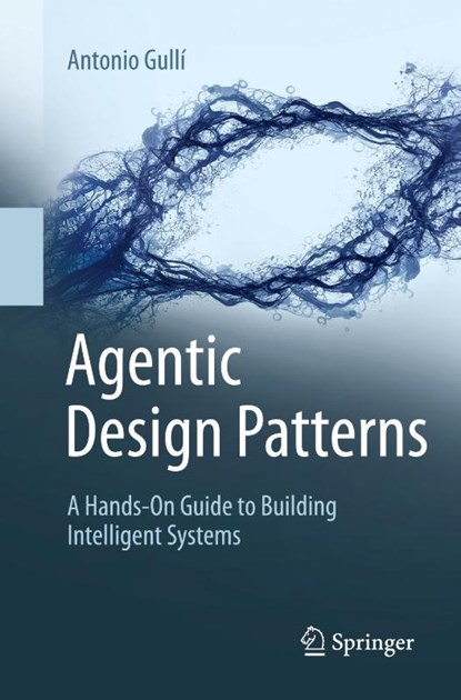 Agentic Design Patterns, Antonio Gulli - Paperback - 9783032014016