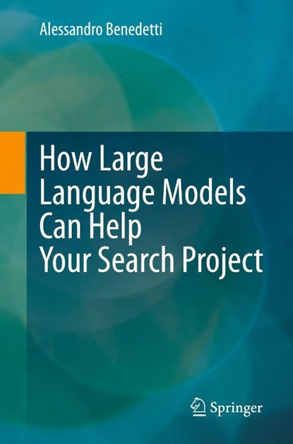How Large Language Models Can Help Your Search Project, Alessandro Benedetti - Paperback - 9783032015624