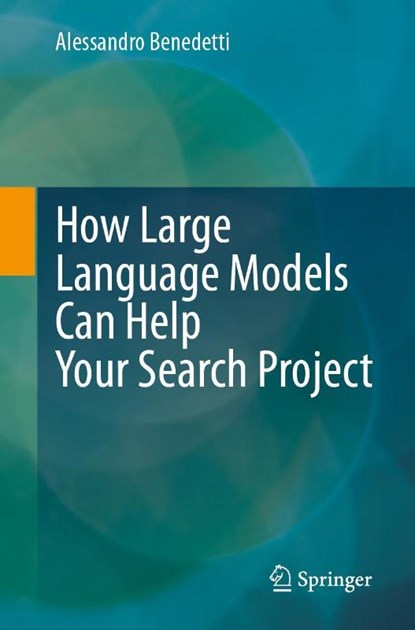 How Large Language Models Can Help Your Search Project, Alessandro Benedetti - Paperback - 9783032015624