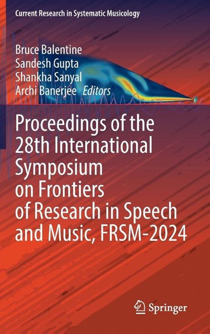 Proceedings of the 28th International Symposium on Frontiers of Research in Speech and Music, FRSM-2024, Bruce Balentine ; Sandesh Gupta ; Shankha Sanyal - Gebonden - 9783032037282