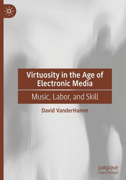 Virtuosity in the Age of Electronic Media, David Vanderhamm - Gebonden - 9783032038289