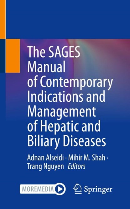 The SAGES Manual of Contemporary Indications and Management of Hepatic and Biliary Diseases, Adnan Alseidi ; Mihir M. Shah ; Trang Nguyen - Paperback - 9783032048226