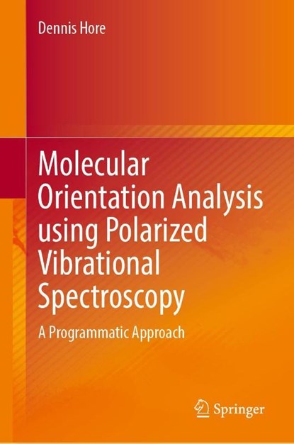 Molecular Orientation Analysis Using Polarized Vibrational Spectroscopy, Dennis K. Hore - Gebonden - 9783032048738