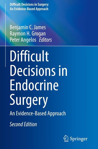Difficult Decisions in Endocrine Surgery, Benjamin C. James ; Raymon H. Grogan ; Peter Angelos - Gebonden - 9783032052872