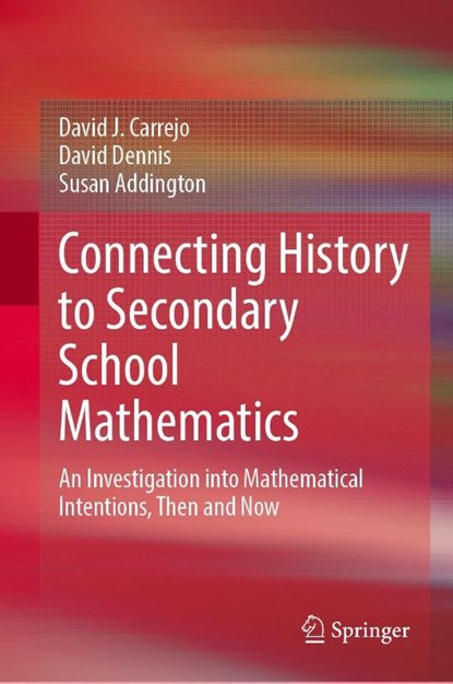Connecting History to Secondary School Mathematics, David J. Carrejo ; David Dennis ; Susan Addington - Gebonden - 9783032062185