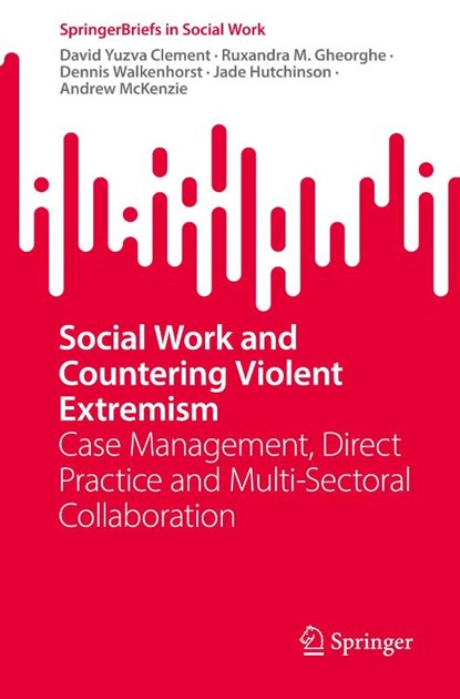 Social Work and Countering Violent Extremism, David Yuzva Clement ; Ruxandra M. Gheorghe ; Dennis Walkenhorst ; Jade Hutchinson - Paperback - 9783032070852