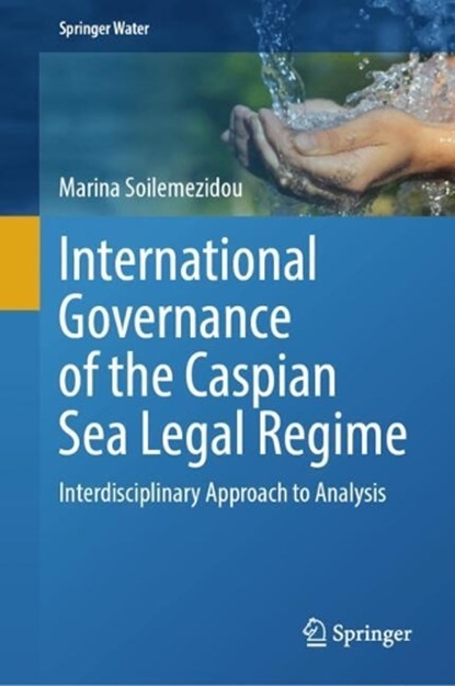 International Governance of the Caspian Sea Legal Regime, Marina Soilemezidou - Gebonden - 9783032073839