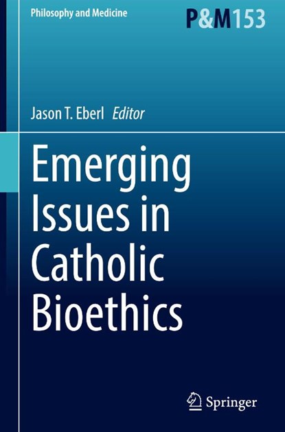Emerging Issues in Catholic Bioethics, Jason T. Eberl - Gebonden - 9783032088611