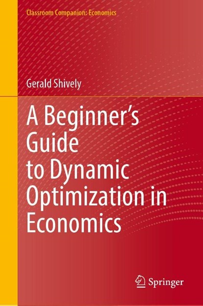 A Beginner’s Guide to Dynamic Optimization in Economics, Gerald Shively - Gebonden - 9783032093738