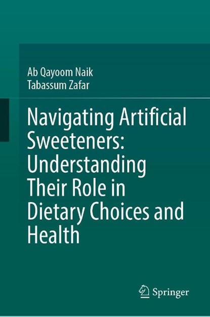 Navigating Artificial Sweeteners: Understanding Their Role in Dietary Choices and Health, Ab Qayoom Naik ; Tabassum Zafar - Gebonden - 9783032095190