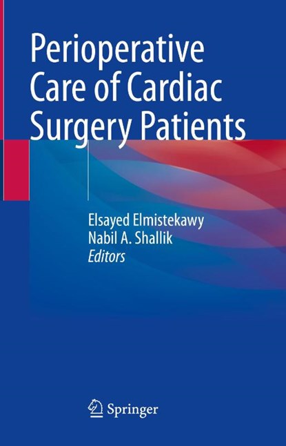 Perioperative Care of Cardiac Surgery Patients, Elsayed Elmistekawy ; Nabil A. Shallik - Gebonden - 9783032098160