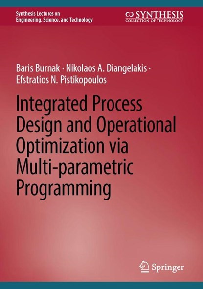 Integrated Process Design and Operational Optimization via Multi-parametric Programming, Baris Burnak ; Nikolaos A. Diangelakis ; Efstratios N. Pistikopoulos - Gebonden - 9783032101808