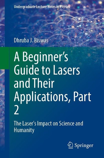 A Beginner’s Guide to Lasers and Their Applications, Part 2, Dhruba J. Biswas - Paperback - 9783032106988