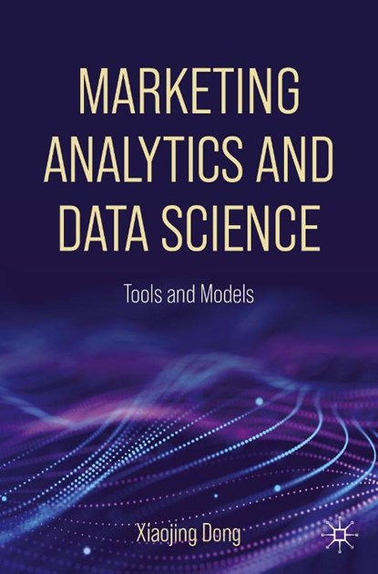 Marketing Analytics and Data Science, Xiaojing Dong - Paperback - 9783032111296