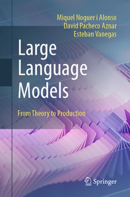 Large Language Models, Miquel Noguer i Alonso ; David Pacheco Aznar ; Esteban Vanegas - Paperback - 9783032131454