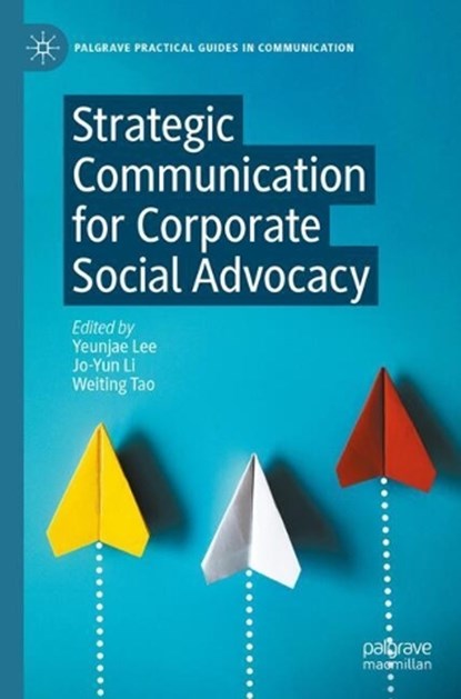 Strategic Communication for Corporate Social Advocacy, Yeunjae Lee ; Jo-Yun Li ; Weiting Tao - Paperback - 9783032132215