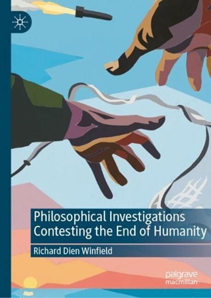 Philosophical Investigations Contesting the End of Humanity, Richard Dien Winfield - Gebonden - 9783032271372