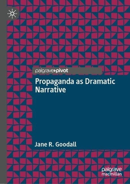 Propaganda as Dramatic Narrative,  Jane R. Goodall - Gebonden - 9783032276117
