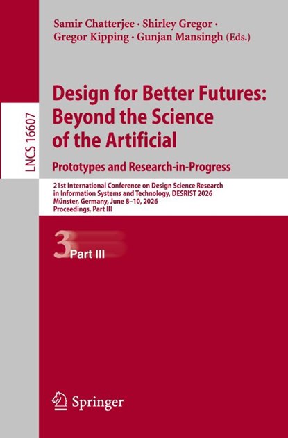 Design for Better Futures: Beyond the Science of the Artificial. Prototypes and Research-in-Progress, Samir Chatterjee ; Shirley Gregor ; Gregor Kipping - Paperback - 9783032285690