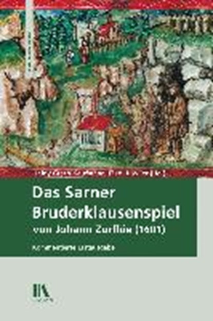 Das Sarner Bruderklausenspiel von Johann Zurflüe (1601), GRECO-KAUFMANN,  Heidy ; Huwiler, Elke - Gebonden - 9783034013734