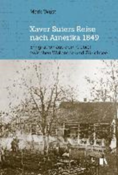 Xaver Suters Reise nach Amerika 1849, WÜST,  Mark - Paperback - 9783034014250