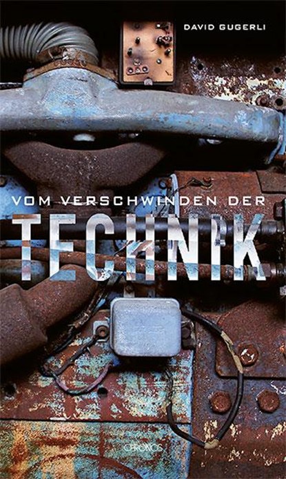 Vom Verschwinden der Technik, David Gugerli - Gebonden - 9783034017589